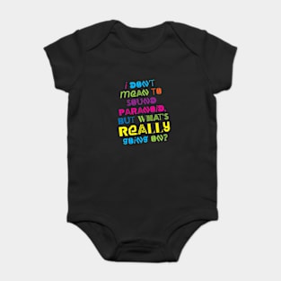 I DON'T MEAN TO SOUND PARANOID, BUT WHAT'S REALLY GOING ON? Baby Bodysuit